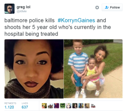 nevaehtyler:  Baltimore Country Police Fatally Shoot a Black Woman and Injure Her 5-Year-Old Child. 23-years-old Korryn Gaines has been shot by Baltimore County police on Monday. Her 5-year-old son was shot in a limb and taken to the hospital. The boy