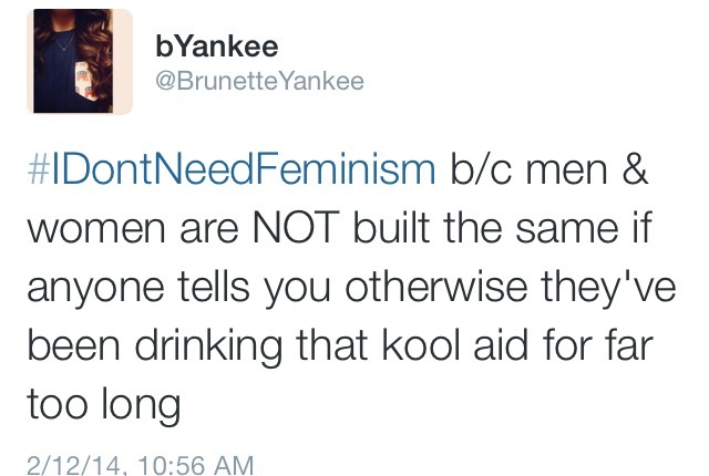 gaymommy:  #idontneedfeminism aka stupid white women that don’t actually know what