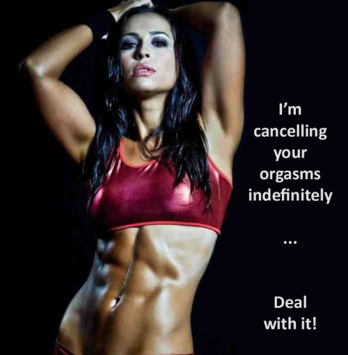 imafemdom:  I’m cancelling your orgasms indefinitely. Deal with it.