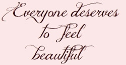 I will admit that most of the time I do not feel beautiful. I do not believe that I am beautiful. In fact, I think worse, far worse of myself and am categorically unkind to myself and about myself in ways I would never think or dream of being unkind to