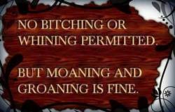 kinkycutequotes:  No bitching or whining permitted. But moaning and groaning is fine. ~k/cq~ 
