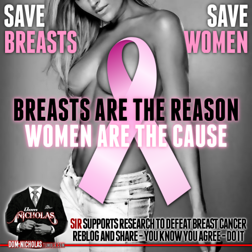 Life without Women is not Life at all - Save breasts - Save Women Dom Nicholas supports the fight ag
