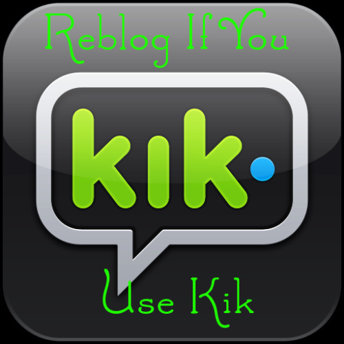 luv2eatitafter: To anyone that wishes to talk to me or my hotgf on KIK feel free to say hi to me @ r
