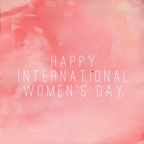 happy international women’s day!you are all strong.  you are all powerful.  you are all beautiful.  