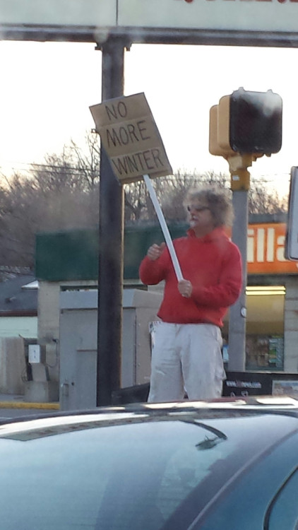 uhohafc: givemeinternet: Saw a guy protesting winter must be from Arendale