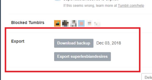 Guys, this is how to export and save your tumblr before everything shuts down!Go to Settings > Your Blog > Export (at the bottom)This will start the backup process. You can even close the browser and come back later (as it will take some time!).