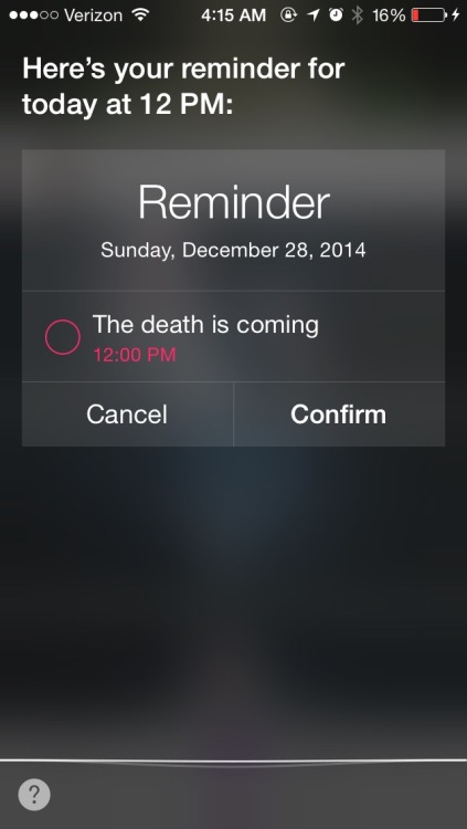 thegestianpoet:Goodbye i told siri to remind me that a woman named debb is coming to drop off a came