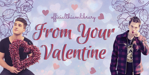 Hey thiam fans, love is in the air! Valentine’s Day is coming up on the 14th, and our two team