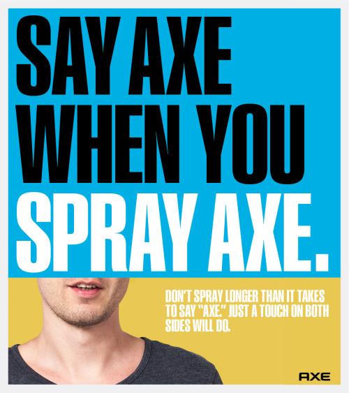 axe:  Check yourself. It doesn’t take much to get the most out of our daily fragrances.   WOWEVEN AXE IS TELLING PEOPLE TO SPRAY LESS AXEJESUS LORD IN HEAVEN