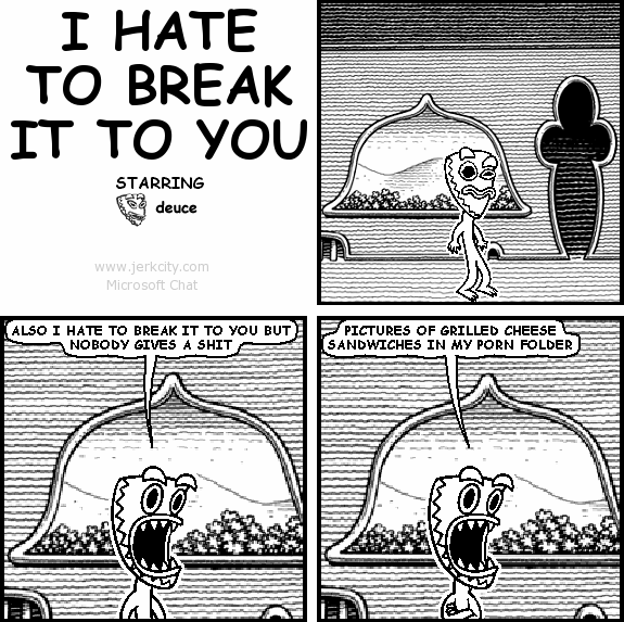 jerkcity:  #5915: i hate to break it to you