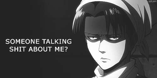 -jenjam:  Levi getting real tired of everyone's short jokes bullshit.