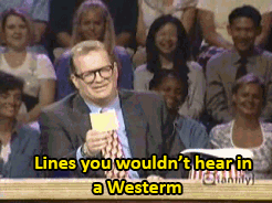 bloodyoathmate:  Scene’s from a hat:  Lines you wouldn’t hear in a Western 