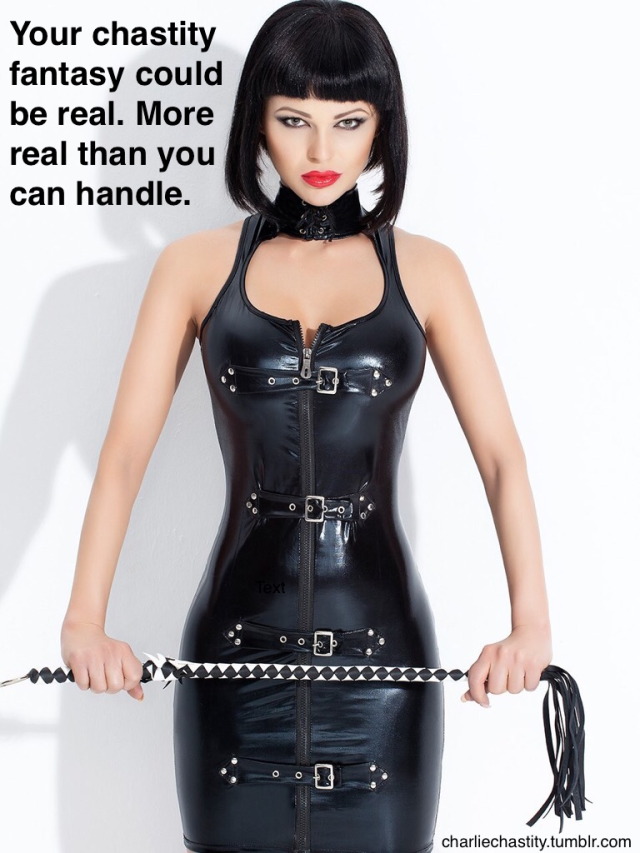 Your chastity fantasy could be real. More real than you can handle.