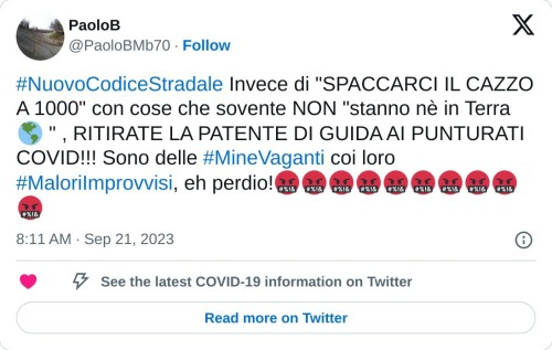 #NuovoCodiceStradale Invece di "SPACCARCI IL CAZZO A 1000" con cose che sovente NON "stanno nè in Terra 🌎 " , RITIRATE LA PATENTE DI GUIDA AI PUNTURATI COVID!!! Sono delle #MineVaganti coi loro #MaloriImprovvisi, eh perdio!🤬🤬🤬🤬🤬🤬🤬🤬🤬🤬  — PaoloB (@PaoloBMb70) September 21, 2023