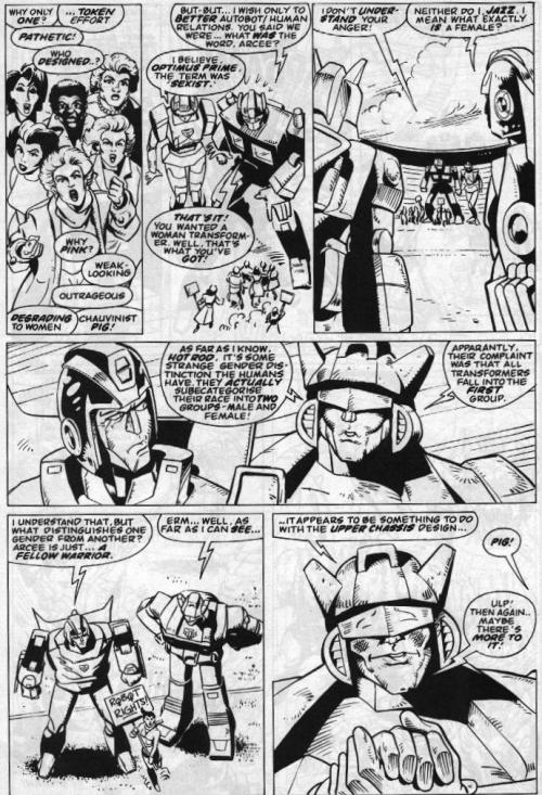 goingloco:  eabevella:  cataradical:  pinkrobotgirl:  prowlish:  the-wardens-vermin:  Marvel Transformers reprints #54 So I’ve heard you like gender discussions. I love Simon Furman with all my heart.  Really I just find this comic annoying. But that’s