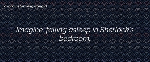 Imagine: falling asleep in Sherlock´s bedroom.A/N: requested by @thestrawberryblondehobbitbatc