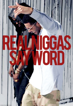 coolsmoothjordan:  Real Nigga Say Word  #WORD!