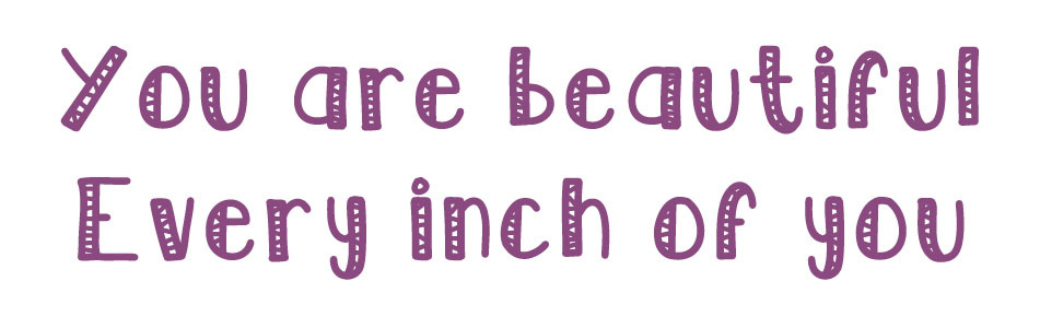 recovery-and-happiness:  You are beautiful  Every inch of you 