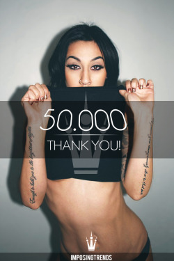 imposingtrends:  50.000 FOLLOWERS! - IMPOSING TRENDSI just want to say thank you to every single one of you for this big milestone, you guys are the best, I really appreciate your constant support!A BIG thank you goes to the members of ModernVision and
