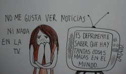 lalalu-lalalu:  Me enoja, me da pena, me da rabia, me hace pensar. Es super triste prender la tele y que lo unico que uno vea (en canales nacionales al menos) sean puras weas malas.