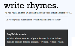 mirrorkeys:  so-ironic-ifunny:  undeadsidhe-inthetardis:  yeahwriters:  cleverhelp:  Write Rhymes finds rhymes for your words while you write and takes the weirdness out of poetry and scheming.   Coooool!  I DON’T THINK YOU UNDERSTAND JUST HOW AMAZING