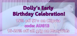 dollyleighofficial:  Early Birthday Celebration!My birthday is soon, and this year I’m celebrating early!Enjoy 15% off ů+ with Clipvia code “AUG13″ at checkout (add to cart first)15-20% off all Girl/Girl Content on ManyVidsAnd if you just want