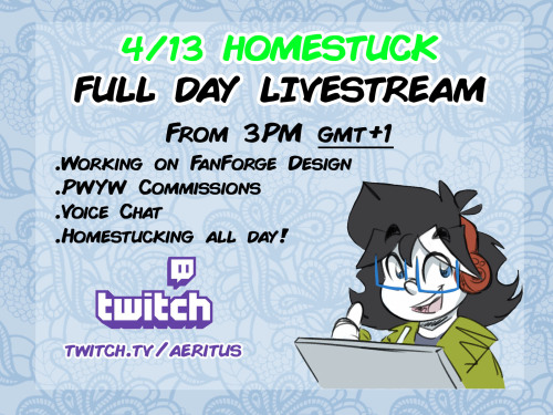 aeritus:Oh boy!  Happy early 4/13 everybody! For this year, since we’ll be all stuck at home I’ll be hosting a full day livestream! It will start on 3pm at GMT 1 and Ill be streaming ‘till I fell down asleep! Voice chat will be avaiable, so you