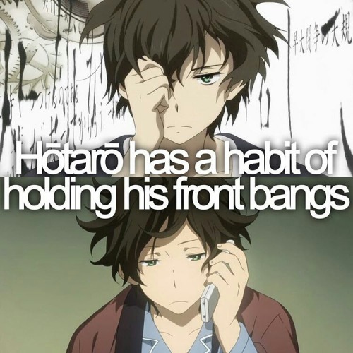 Hotaro Oreki has a habit of holding his front bangs.Hyouka | animefacted