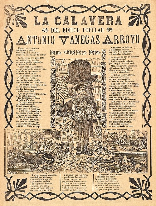 jose-guadalupe-posada: The calavera of popular editor Antonio Vanegas Arroyo, José Guadalupe 