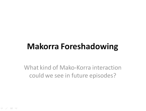 korrasane-deactivated20141219:  NOTE: THIS IS ALL SPECULATION. FEEL FREE TO AGREE OR DISAGREE AS YOU SEE FIT.  I just wanted to make it to cheer up Makorra shippers!  Enjoy guys! 