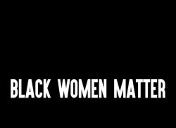 8lack8eauty:  THE MOST…Black women matter