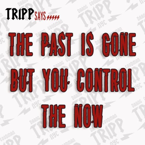 The past is gone. But you control the now&hellip; 
