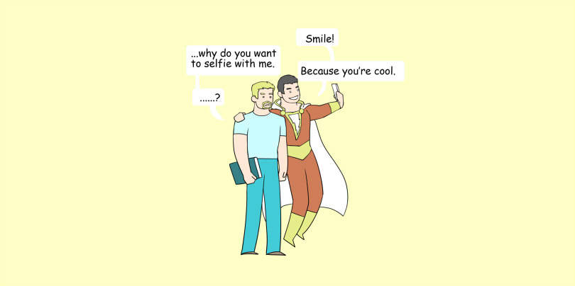 evinist:  When you suddenly become the most popular kid in school.