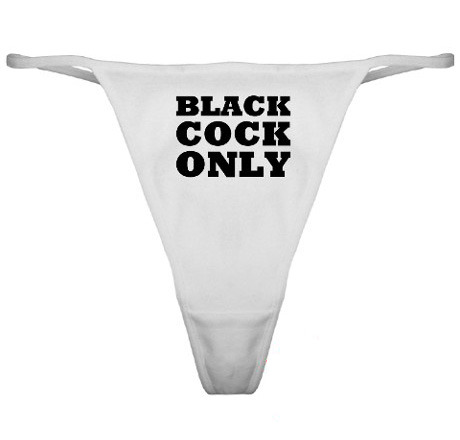 tracy4bbc:cuckoldtoys:“black cock only” thong.(via TumbleOn)