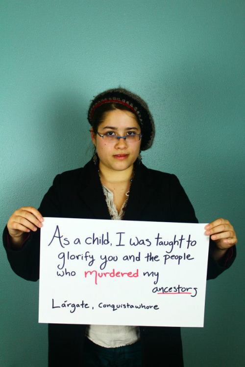 bitch-media:  onlyblackgirl:  Indigenous People’s Day Photo Project 2013 “Dear Columbus…” Photo Credit: Andrew Burlingham South Puget Sound Community College’s Diversity & Equity Center Olympia, WA   Today, nine countries in the United