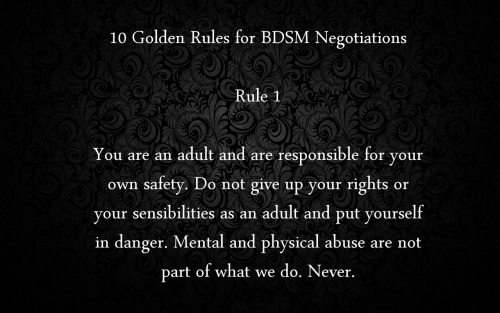 naughtyanonymous:bdsmafterthoughts:  What an excellent series of rules. Read and follow them everybody, and BDSM is going to be a lot safer than without them.Mike, England, January 2015  Read, learn, follow.-M