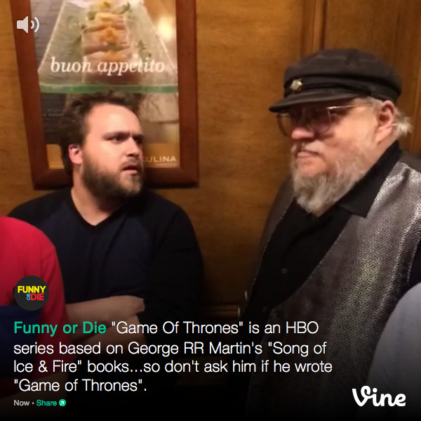 Funny Or Die on Vine
You wouldn’t like George R.R. Martin when he’s angry.