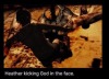 blacklodgeposting:“Heather kicking God in the face.”