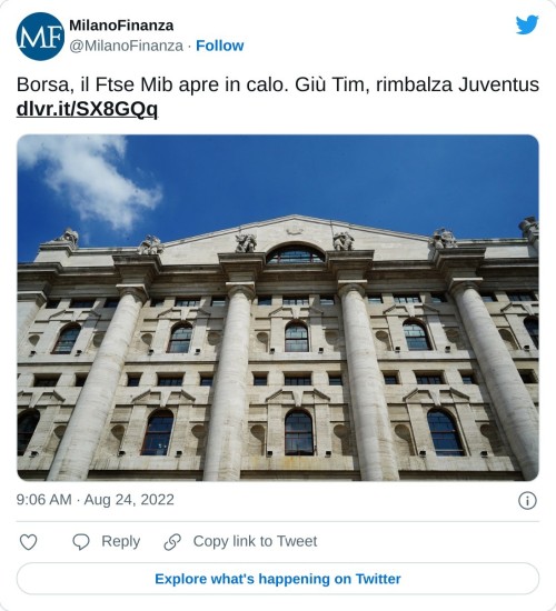 Borsa, il Ftse Mib apre in calo. Giù Tim, rimbalza Juventus https://t.co/5lDEtYaHvR pic.twitter.com/mgfGhbJGSc  — MilanoFinanza (@MilanoFinanza) August 24, 2022