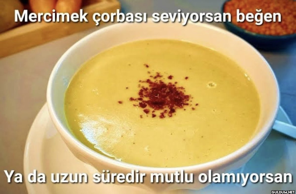 Mercimek çorbası...