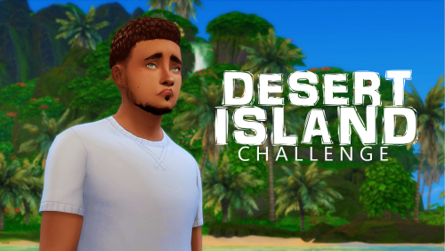 qblinka:THE DESERT ISLAND CHALLENGE FOR THE SIMS 4 by qblinkaDrought, heat, very bright light.You sl