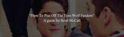 shutupteenwolffans:Because it seems that no matter what Scott does, the fandom is always pissed at h