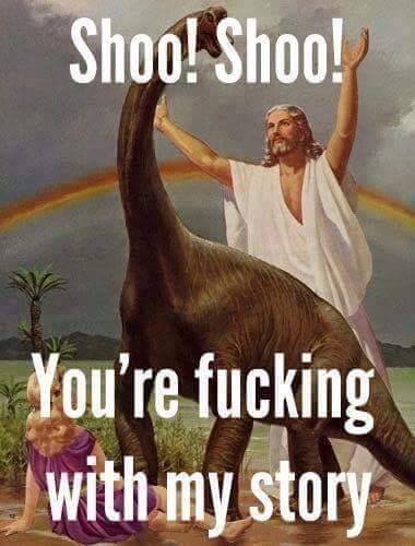 Yeah factual history and science, stop fucking with the kid&rsquo;s story.