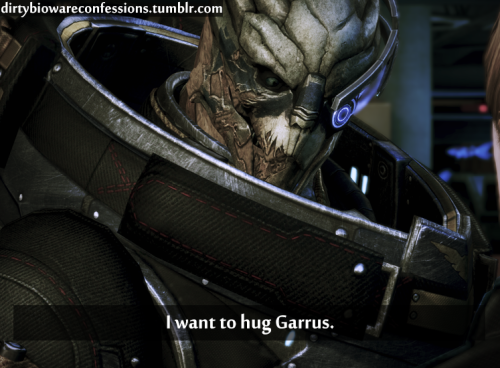 dirtybiowareconfessions: Confession: I want to hug Garrus.