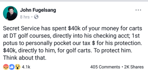 uppityfemale: The President charges his own Secret Service to use his golf carts.   The Secret Service also had to move out of their floors in Trump Tower because they couldn’t afford the lease.   THE PRESIDENT IS MAKING MONEY OFF OF HIS PRESIDENTIAL