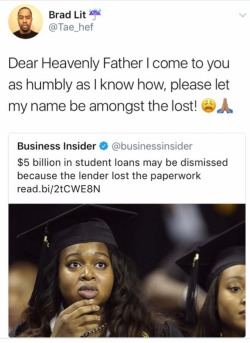 princessfailureee:  blackaida:  miseducatedmelanicmuse:  aceunibomber1906:  miseducatedmelanicmuse:  🙏🏾😩  Please let the name be Navient  Holy Father, my protecter and provider please let his be in affiliation with Great Lakes  ^  forreal!!!