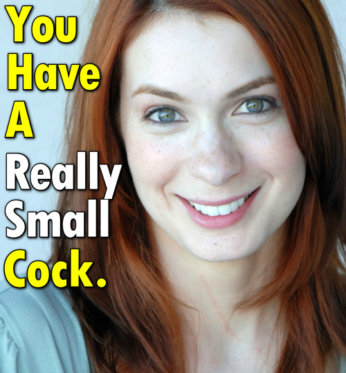 You have a really small cock..