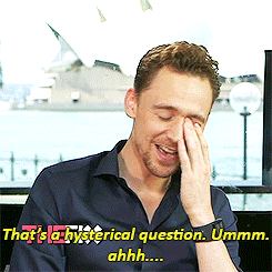 tomhiddlescum:  Tom, it’s not that serious. 