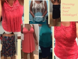 slinkygrl:  Did some pre-birthday shopping today!.  Had some fun in the dressing rooms!!!!  Didn’t buy half of what I tried on but that’s ok!