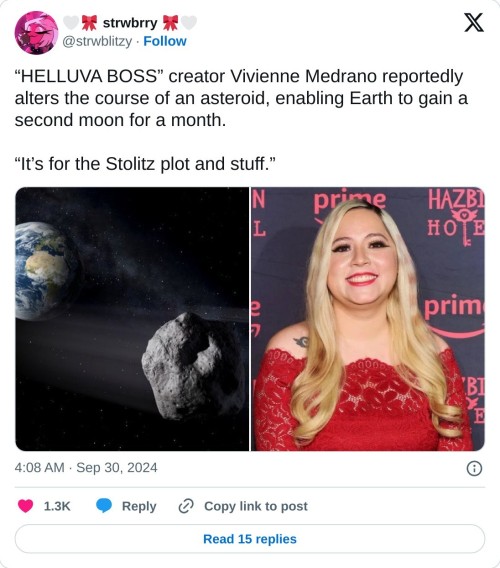 āHELLUVA BOSSā creator Vivienne Medrano reportedly alters the course of an asteroid, enabling Earth to gain a second moon for a month.
āItās for the Stolitz plot and stuff.ā pic.twitter.com/NViygDxl5R
ā š¤š strwbrry šš¤ (@strwblitzy) September 30, 2024